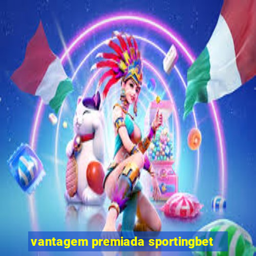vantagem premiada sportingbet